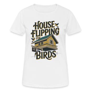 House Flipping für Vögel - Frauen T-Shirt atmungsaktiv - Weiß - Vorne - AI Model Female 172 dark (172cm)