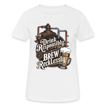 Drink Responsibly, Brew Recklessly - Women's Breathable T-Shirt - white - Front - AI Model Female 172 dark (172cm)
