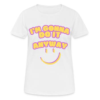 Je vais le faire quand même Point de vue Détermination - T-shirt respirant Femme - blanc - Devant - AI Model Female 172 dark (172cm)