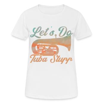 Tuba Lasst uns Tuba-Sachen machen Geschenk - Frauen T-Shirt atmungsaktiv - Weiß - Vorne - AI Model Female 172 dark (172cm)