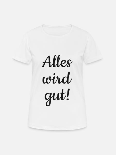 Alles wird gut! - Frauen T-Shirt atmungsaktiv - Weiß