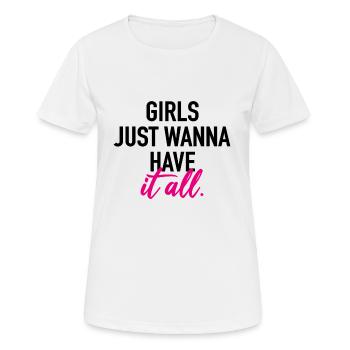 Girls just wanna have it all - Frauen T-Shirt atmungsaktiv - Weiß - Vorne - AI Model Female 172 dark (172cm)