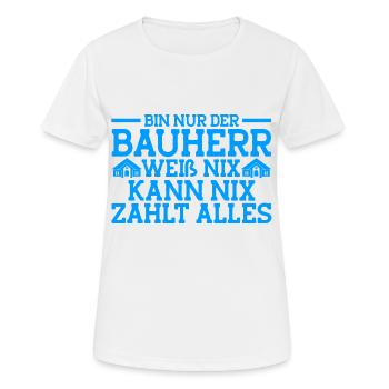 Bin Nur Der Bauherr Weiß Nix Kann Nix Zahlt Alles - Frauen T-Shirt atmungsaktiv - Weiß - Vorne - AI Model Female 172 dark (172cm)