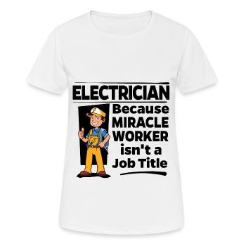 Electrician - Miracle Worker - Women's Breathable T-Shirt - white - Front - AI Model Female 172 dark (172cm)