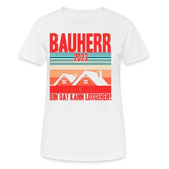 Bauherr 2023 Bin Da! Kann Losgehen! Bauherr Gesche - Frauen T-Shirt atmungsaktiv - Weiß - Vorne - AI Model Female 172 dark (172cm)