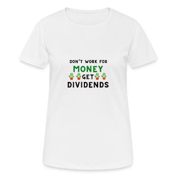 Don't Work for Money, Get Dividends - Frauen T-Shirt atmungsaktiv - Weiß - Vorne - AI Model Female 172 dark (172cm)