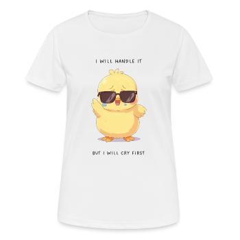 I Will Handle It – Crying Chick mit Brille - Frauen T-Shirt atmungsaktiv - Weiß - Vorne - AI Model Female 172 dark (172cm)