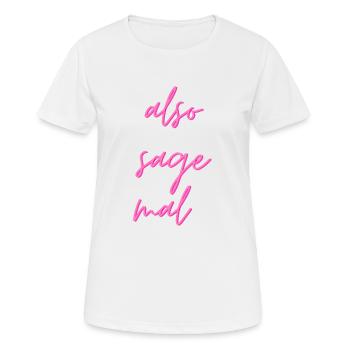 Also sage mal... - Frauen T-Shirt atmungsaktiv - Weiß - Vorne - AI Model Female 172 dark (172cm)