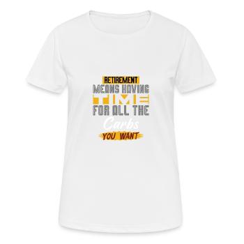 Ruhestand bedeutet, Zeit für all die Kohlenhydrate zu haben - Frauen T-Shirt atmungsaktiv - Weiß - Vorne - AI Model Female 172 dark (172cm)
