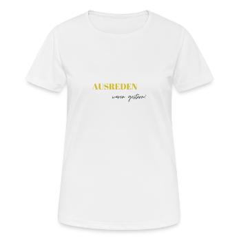 Ausreden waren gestern - Frauen T-Shirt atmungsaktiv - Weiß - Vorne - AI Model Female 172 dark (172cm)