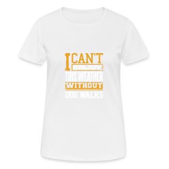 I Can't Enjoy This Weather Without Dog Walks - Women's Breathable T-Shirt - white - Front - AI Model Female 172 dark (172cm)