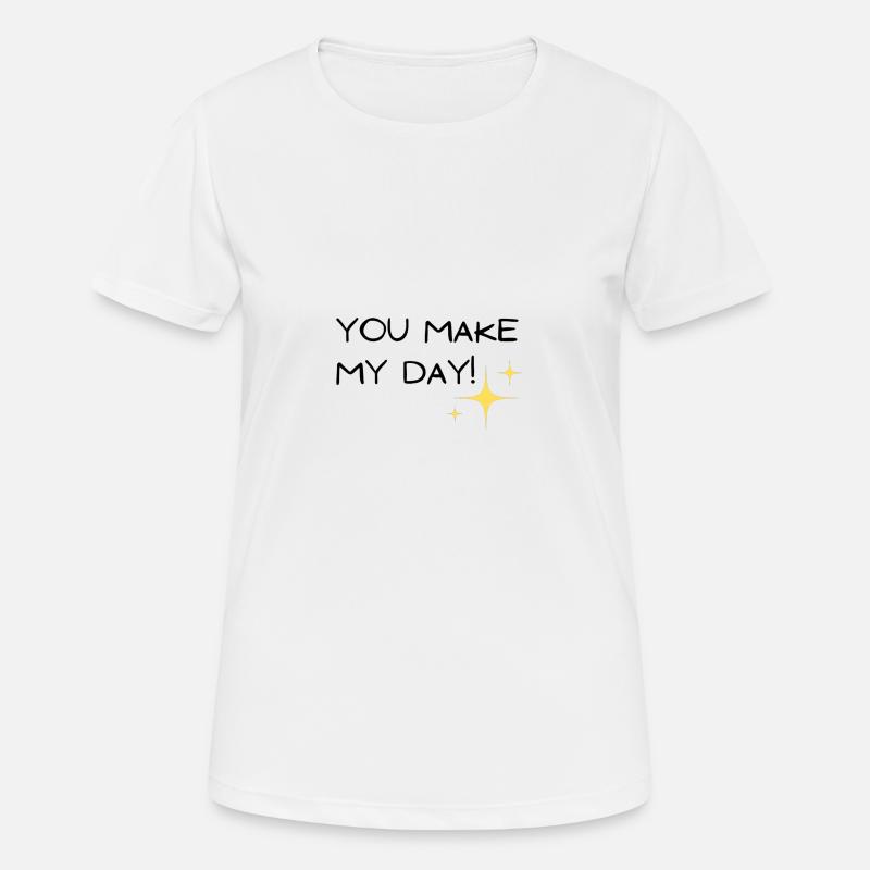 you make my day - Women's Breathable T-Shirt - white
