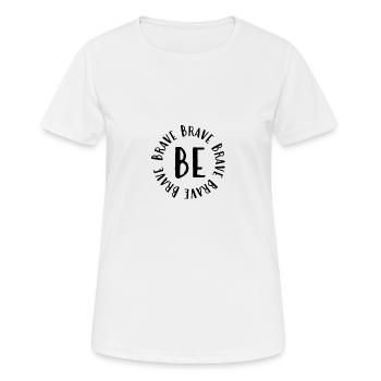 Be Brave - Frauen T-Shirt atmungsaktiv - Weiß - Vorne - AI Model Female 172 dark (172cm)