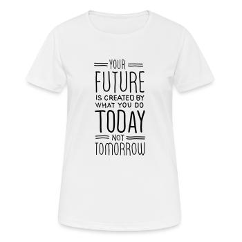 Your Future Is Created By What You Do Today - T-shirt respirant Femme - blanc - Devant - AI Model Female 172 dark (172cm)