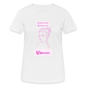 comprendre que nous avons toujours besoin de femmes - T-shirt respirant Femme - blanc - Devant - AI Model Female 172 dark (172cm)