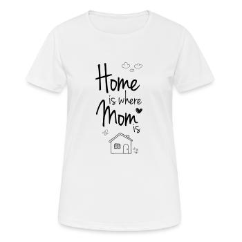 Home is where Mom / Mum is! gift idea - Women's Breathable T-Shirt - white - Front - AI Model Female 172 dark (172cm)