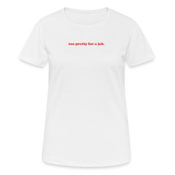 zu hübsch für einen Job. - Frauen T-Shirt atmungsaktiv - Weiß - Vorne - AI Model Female 172 dark (172cm)