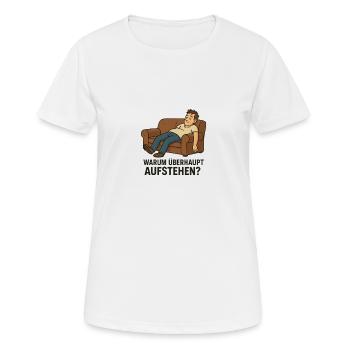 Warum überhaupt aufstehen? - Frauen T-Shirt atmungsaktiv - Weiß - Vorne - AI Model Female 172 dark (172cm)