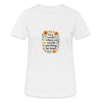 In a world where you can be anything - be kind - Frauen T-Shirt atmungsaktiv - Weiß - Vorne - AI Model Female 172 dark (172cm)