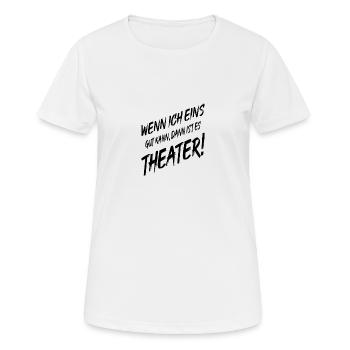 Theater Wenn Ich Eins Gut Kann Dann Theater - Frauen T-Shirt atmungsaktiv - Weiß - Vorne - AI Model Female 172 dark (172cm)