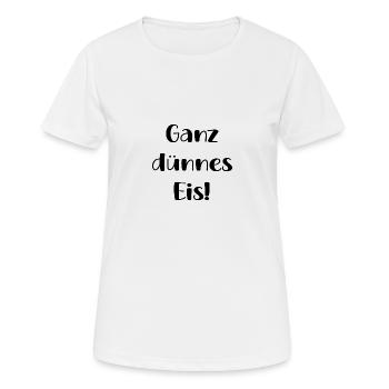 Ganz Dünnes Eis Lustige Spruch Geschenk Einbrechen - Frauen T-Shirt atmungsaktiv - Weiß - Vorne - AI Model Female 172 dark (172cm)