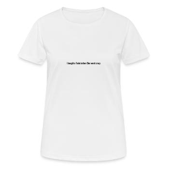 Ich habe mir ein Elektroauto gekauft, bevor er verrückt geworden ist - Frauen T-Shirt atmungsaktiv - Weiß - Vorne - AI Model Female 172 dark (172cm)