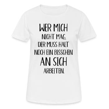 Wer mich nicht mag der muss noch an sich arbeiten - Frauen T-Shirt atmungsaktiv - Weiß - Vorne - AI Model Female 172 dark (172cm)