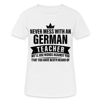 Mach Niemals Mit Einem Deutschen Lehrer - Frauen T-Shirt atmungsaktiv - Weiß - Vorne - AI Model Female 172 dark (172cm)