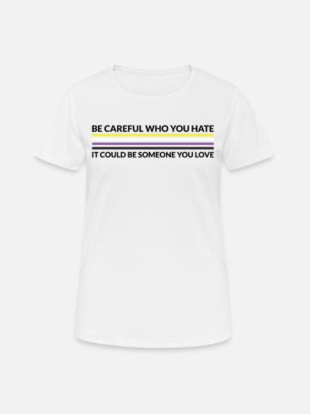 Vorsichtig, Wer Hasst - LGBTQ Nicht -binär - Frauen T-Shirt atmungsaktiv - Weiß