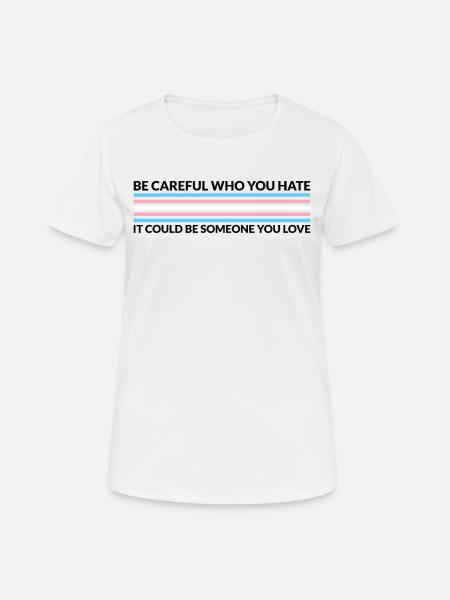 Vorsichtig, Wer Hasst - Transgender - Frauen T-Shirt atmungsaktiv - Weiß