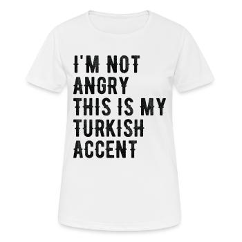 Ich Bin Nicht Wütend Auf Meinen Türkischen Akzent - Frauen T-Shirt atmungsaktiv - Weiß - Vorne - AI Model Female 172 dark (172cm)