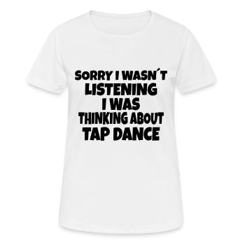 TAP DANCER TAP DANCE GIFT thinking about Tap Dance - Frauen T-Shirt atmungsaktiv - Weiß - Vorne - AI Model Female 172 dark (172cm)