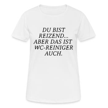 Du bist reizend aber das ist WC-Reiniger auch - Frauen T-Shirt atmungsaktiv - Weiß - Vorne - AI Model Female 172 dark (172cm)