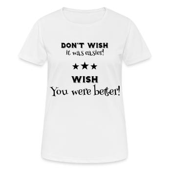 Motivations Spruch Don't wish - Frauen T-Shirt atmungsaktiv - Weiß - Vorne - AI Model Female 172 dark (172cm)