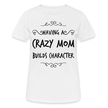 Having a Crazy Mom builds Character - Women's Breathable T-Shirt - white - Front - AI Model Female 172 dark (172cm)