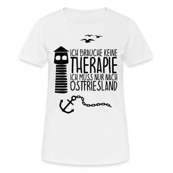 Ich brauche keine Therapie muss nach OSTFRIESLAND - Frauen T-Shirt atmungsaktiv - Weiß - Vorne - AI Model Female 172 dark (172cm)