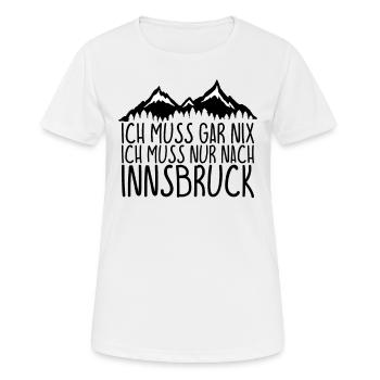 Ich muss gar nix Ich Muss nur nach INNSBRUCK - Frauen T-Shirt atmungsaktiv - Weiß - Vorne - AI Model Female 172 dark (172cm)