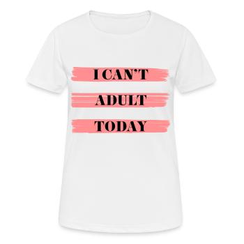 I CAN'T ADULT TODAY - Women's Breathable T-Shirt - white - Front - AI Model Female 172 dark (172cm)