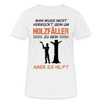 Holzfäller Lustiger Spruch Forstwirt Geschenk - Frauen T-Shirt atmungsaktiv - Weiß - Vorne - AI Model Female 172 dark (172cm)