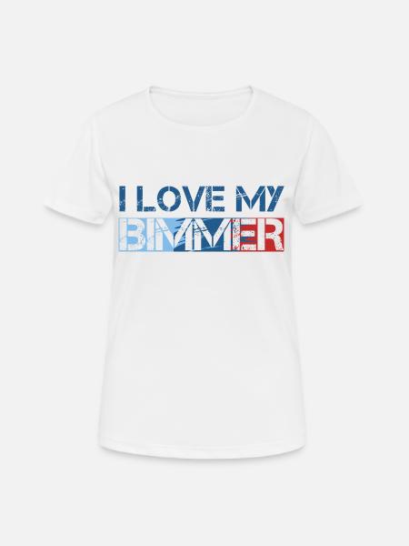 I love my Bimmer Shirt Geschenk - Frauen T-Shirt atmungsaktiv - Weiß