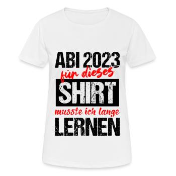Abi 2023 Für Dieses Shirt Musste Ich Lange Lernen - Frauen T-Shirt atmungsaktiv - Weiß - Vorne - AI Model Female 172 dark (172cm)