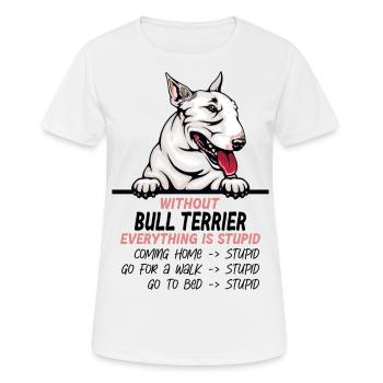 Ohne Bullterrier ist alles doof - Frauen T-Shirt atmungsaktiv - Weiß - Vorne - AI Model Female 172 dark (172cm)