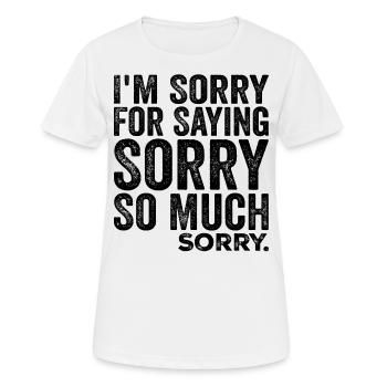 Es tut mir leid, dass ich mich so sehr entschuldigt habe, sorry | Komisch - Frauen T-Shirt atmungsaktiv - Weiß - Vorne - AI Model Female 172 dark (172cm)