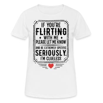 Wenn du mit mir flirtest, lass es mich bitte wissen - Frauen T-Shirt atmungsaktiv - Weiß - Vorne - AI Model Female 172 dark (172cm)