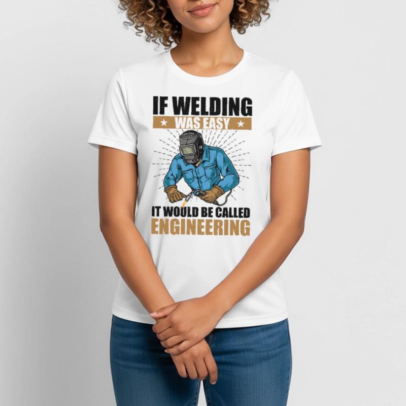 if welding was easy, it would be called engineering Women's Breathable T-Shirt