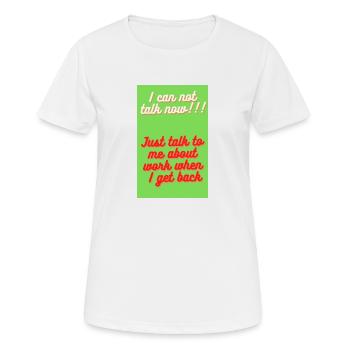 ICH KANN JETZT NICHT SPRECHEN, VERGESSE MICH, BIS ICH ZURÜCKKOMME - Frauen T-Shirt atmungsaktiv - Weiß - Vorne - AI Model Female 172 dark (172cm)