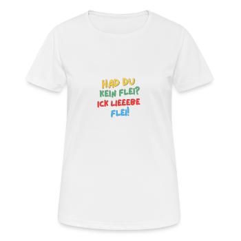 Hat du kein Flei? Ick lieeebe Flei! - Frauen T-Shirt atmungsaktiv - Weiß - Vorne - AI Model Female 172 dark (172cm)