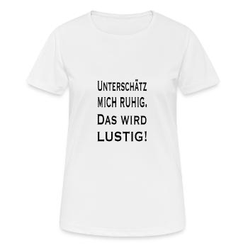 Unterschätz mich Ruhig - Das wird Lustig - Frauen T-Shirt atmungsaktiv - Weiß - Vorne - AI Model Female 172 dark (172cm)