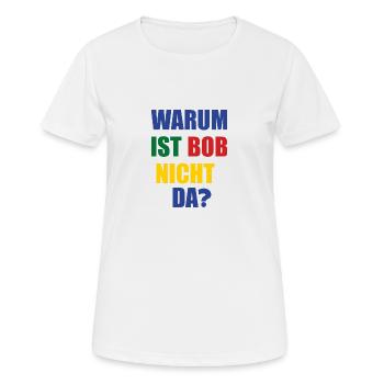 warum ist bob nicht da? - Frauen T-Shirt atmungsaktiv - Weiß - Vorne - AI Model Female 172 dark (172cm)