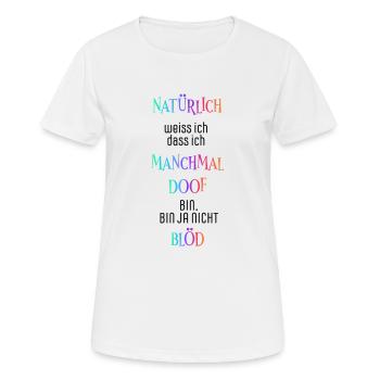 Natürlich weiß ich dass ich manchmal doof bin - Frauen T-Shirt atmungsaktiv - Weiß - Vorne - AI Model Female 172 dark (172cm)
